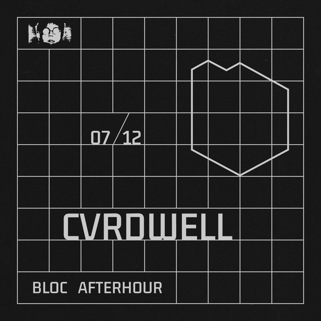 Bloc Afterhour: Bloc Afterhour w/ CVRDWELL Bloc Afterhour: Bloc Afterhour w/ CVRDWELL