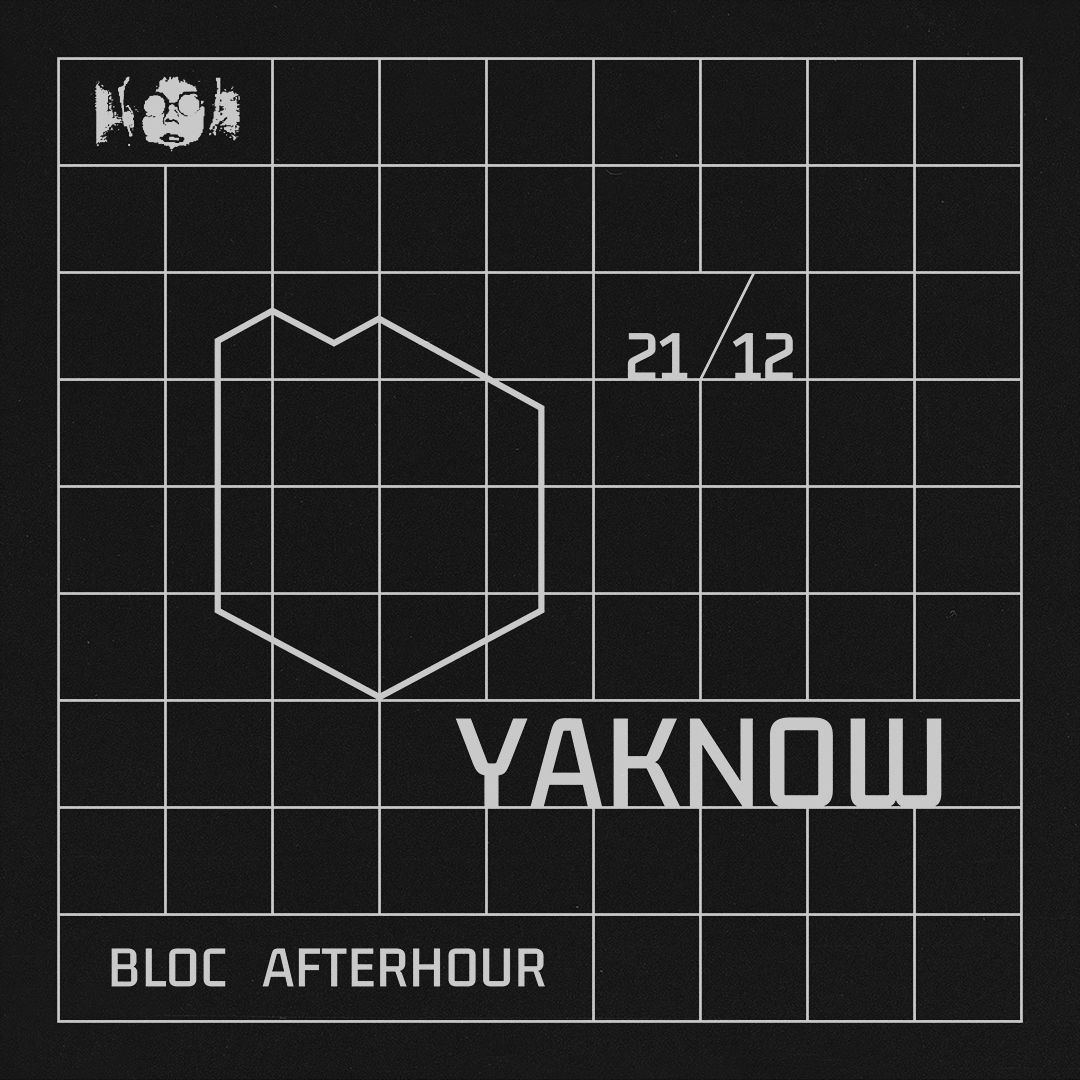 Bloc Afterhour: Bloc Afterhour w/ Yaknow