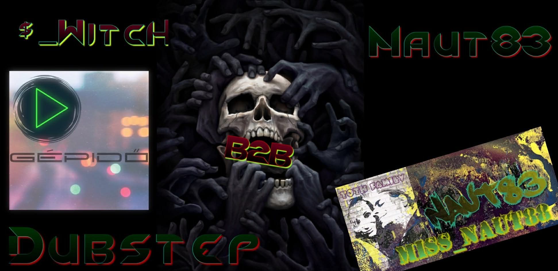 GÉPidő:  $_WitcH B2B Naut83 Dubstep set